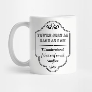 You're Just As Sane As I Am Alt Mug